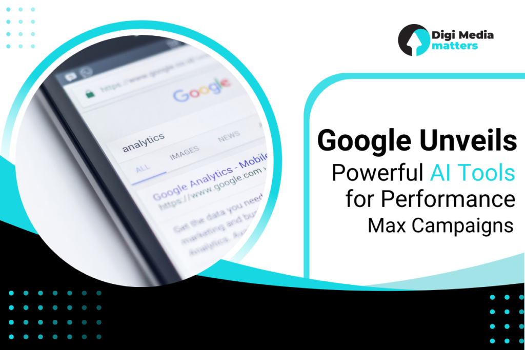 oogle Launches AI-Powered Tools for Performance Max Campaigns