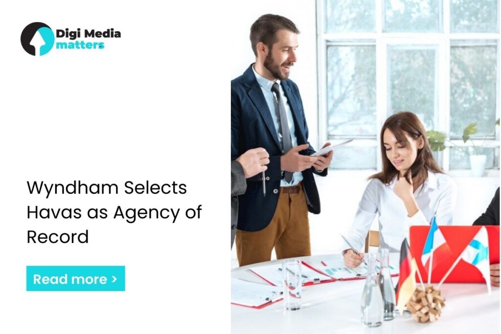 Wyndham Selects Havas as Integrated Marketing Agency of Record DigiMedia matters